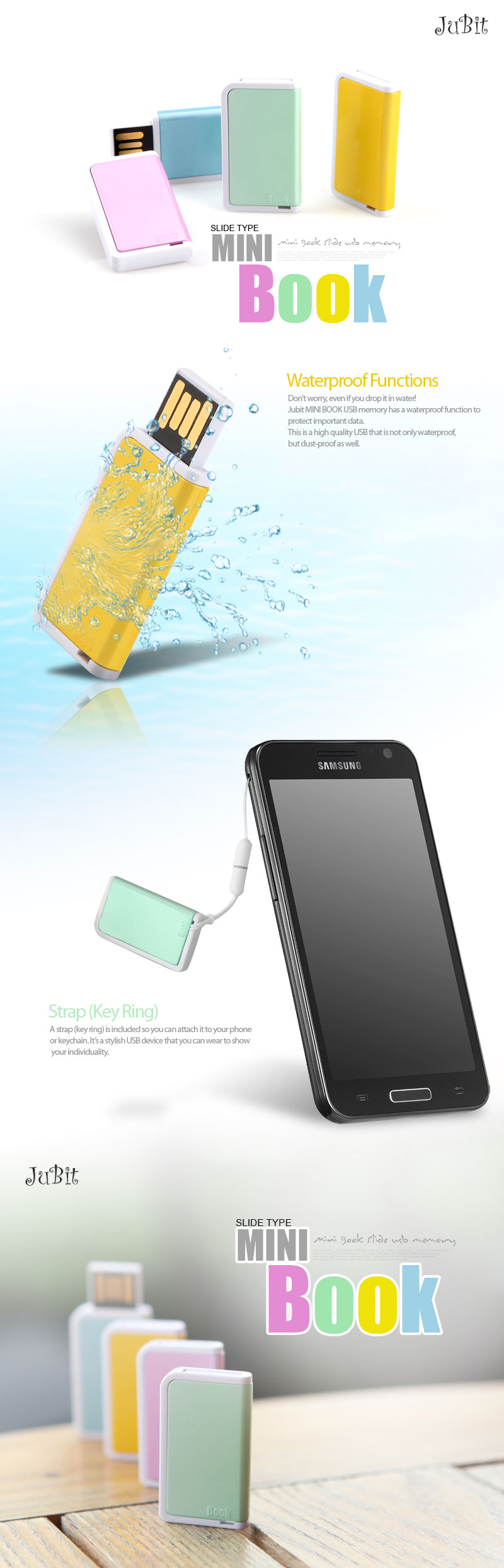 Waterproof FunctionsDon’t worry, even if you drop it in water!Jubit MINI BOOK USB memory has a waterproof function to protect important data.This is a high quality USB that is not only waterproof, but dust-proof as well. Strap (Key Ring)A strap (key ring) is included so you can attach it to your phone or keychain. It’s a stylish USB device that you can wear to show your individuality.
