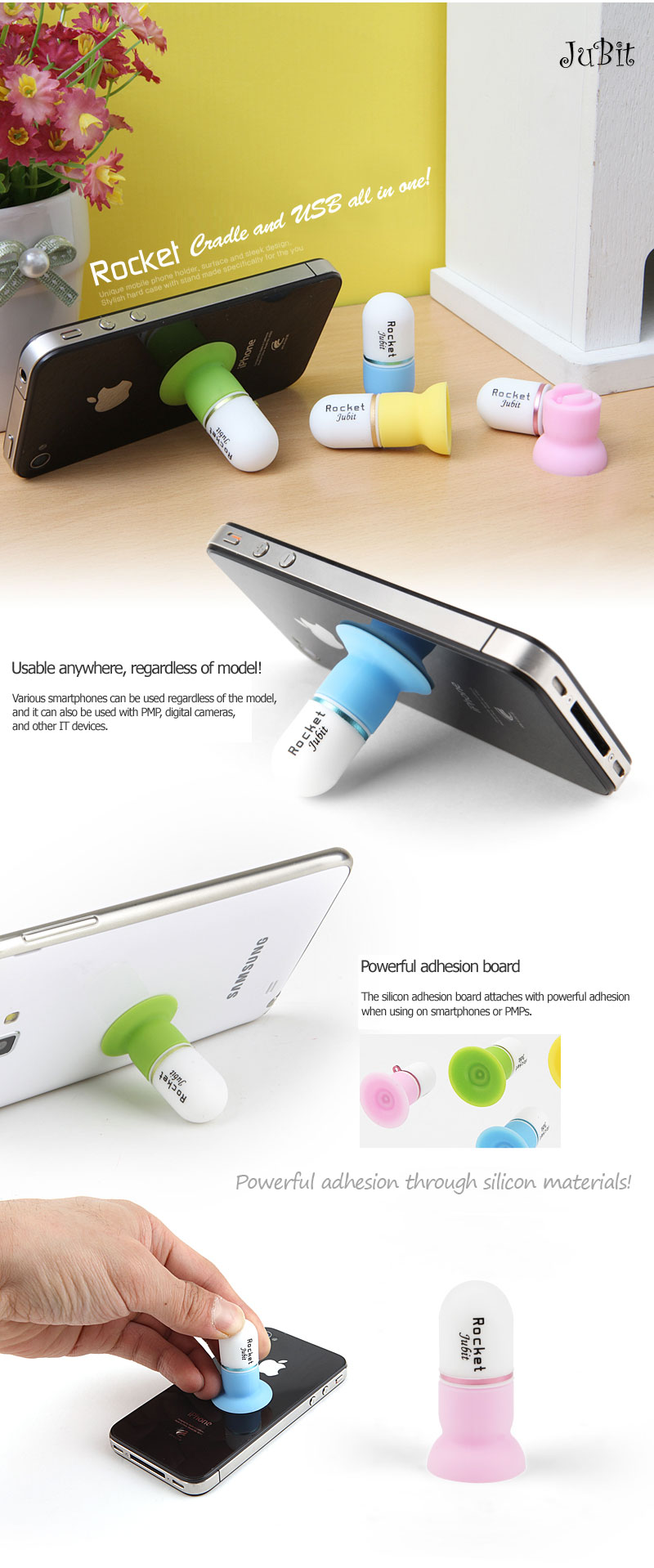 Usable anywhere, regardless of model!Various smartphones can be used regardless of the model, and it can also be used with PMP, digital cameras, and other IT devices. Powerful adhesion board The silicon adhesion board attaches with powerful adhesion when using on smartphones or PMPs. Powerful adhesion through silicon materials!